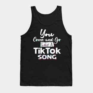 You come and go like a Tiktok song Tank Top